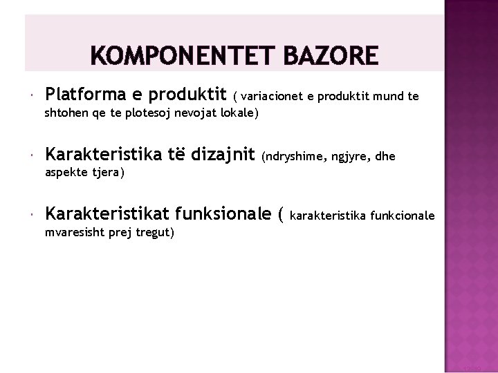 KOMPONENTET BAZORE Platforma e produktit Karakteristika të dizajnit ( variacionet e produktit mund te