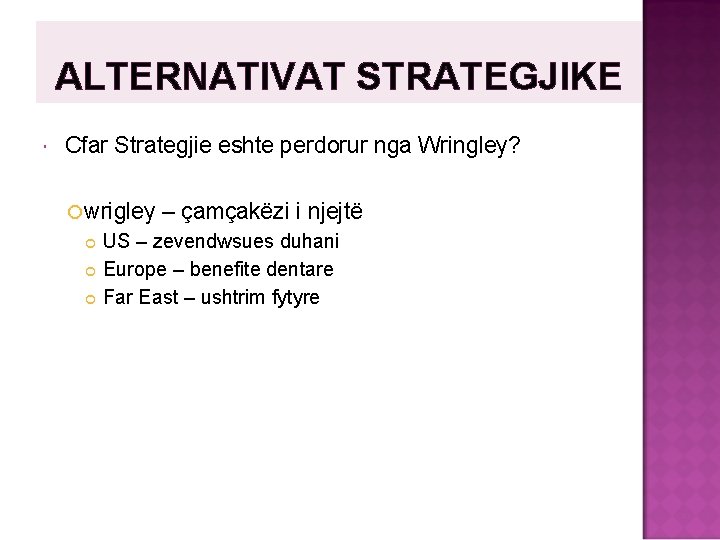 ALTERNATIVAT STRATEGJIKE Cfar Strategjie eshte perdorur nga Wringley? wrigley – çamçakëzi i njejtë US