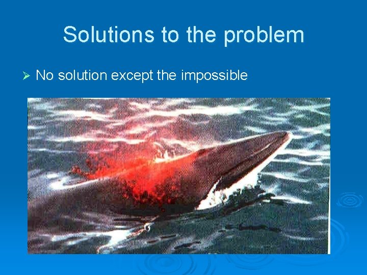 Solutions to the problem Ø No solution except the impossible 