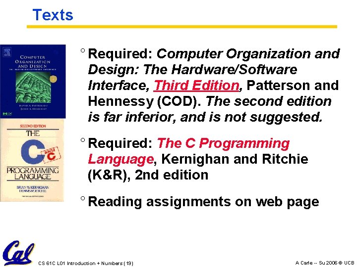 Texts ° Required: Computer Organization and Design: The Hardware/Software Interface, Third Edition, Patterson and Texts ° Required: Computer Organization and Design: The Hardware/Software Interface, Third Edition, Patterson and