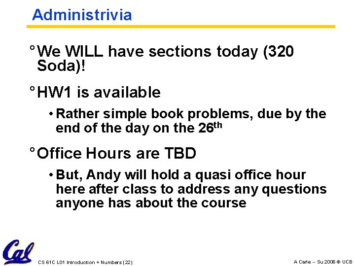 Administrivia ° We WILL have sections today (320 Soda)! ° HW 1 is available Administrivia ° We WILL have sections today (320 Soda)! ° HW 1 is available