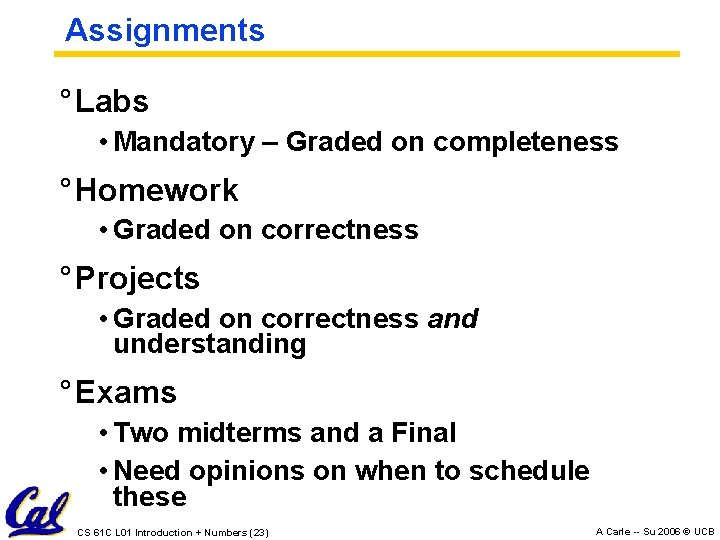 Assignments ° Labs • Mandatory – Graded on completeness ° Homework • Graded on Assignments ° Labs • Mandatory – Graded on completeness ° Homework • Graded on