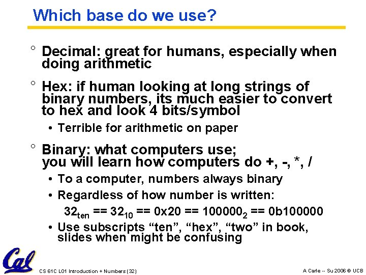 Which base do we use? ° Decimal: great for humans, especially when doing arithmetic Which base do we use? ° Decimal: great for humans, especially when doing arithmetic