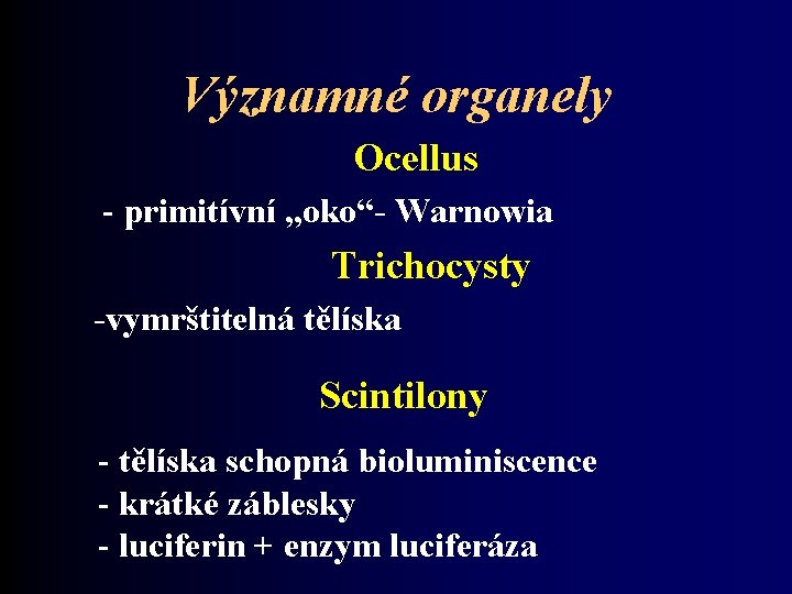 Významné organely Ocellus - primitívní „oko“- Warnowia Trichocysty -vymrštitelná tělíska Scintilony - tělíska schopná