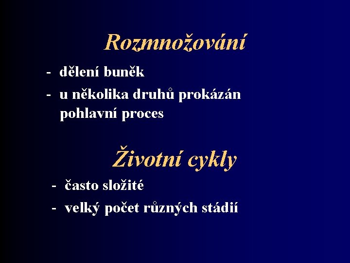 Rozmnožování - dělení buněk - u několika druhů prokázán pohlavní proces Životní cykly -