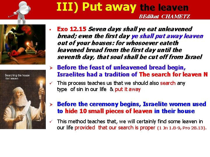 III) Put away the leaven BEdikat CHAMETZ § Exo 12. 15 Seven days shall