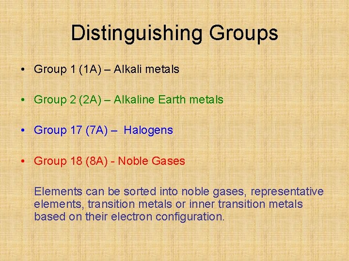 Distinguishing Groups • Group 1 (1 A) – Alkali metals • Group 2 (2