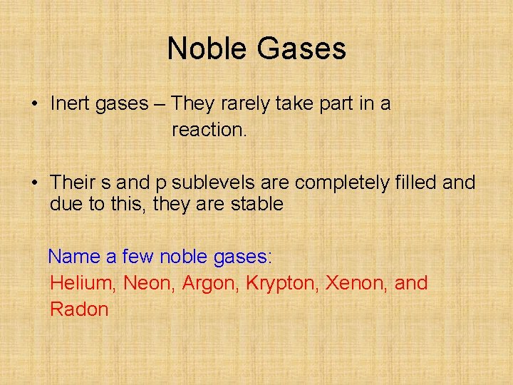 Noble Gases • Inert gases – They rarely take part in a reaction. •
