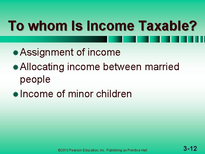 To whom Is Income Taxable? ® Assignment of income ® Allocating income between married