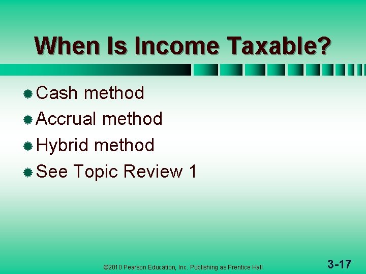 When Is Income Taxable? ® Cash method ® Accrual method ® Hybrid method ®