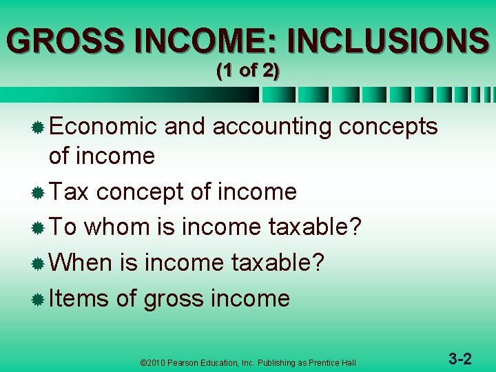 GROSS INCOME: INCLUSIONS (1 of 2) ® Economic and accounting concepts of income ®