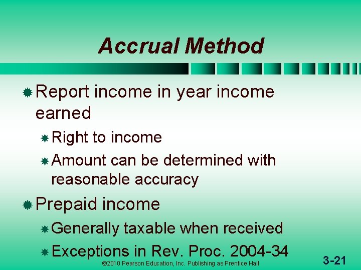 Accrual Method ® Report income in year income earned Right to income Amount can