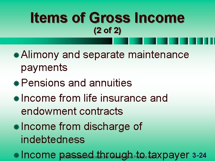 Items of Gross Income (2 of 2) ® Alimony and separate maintenance payments ®