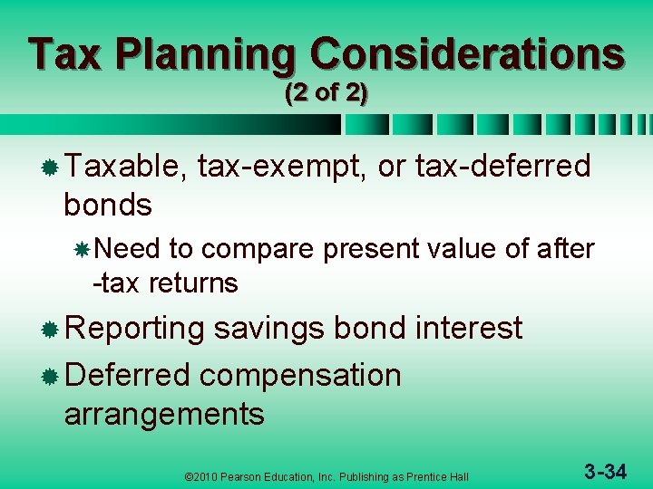 Tax Planning Considerations (2 of 2) ® Taxable, tax-exempt, or tax-deferred bonds Need to