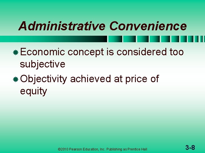 Administrative Convenience ® Economic concept is considered too subjective ® Objectivity achieved at price