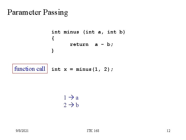 Parameter Passing int minus (int a, int b) { return a - b; } Parameter Passing int minus (int a, int b) { return a - b; }