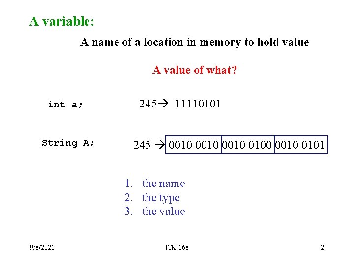 A variable: A name of a location in memory to hold value A value A variable: A name of a location in memory to hold value A value