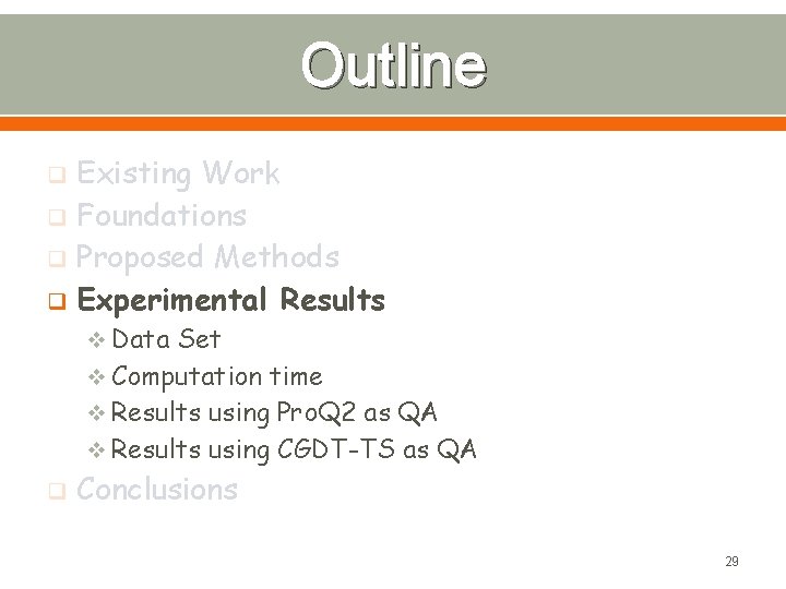 Outline Existing Work q Foundations q Proposed Methods q Experimental Results q v Data