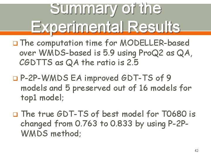 Summary of the Experimental Results q The computation time for MODELLER-based over WMDS-based is