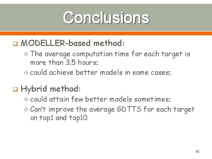 Conclusions q MODELLER-based method: v The average computation time for each target is more