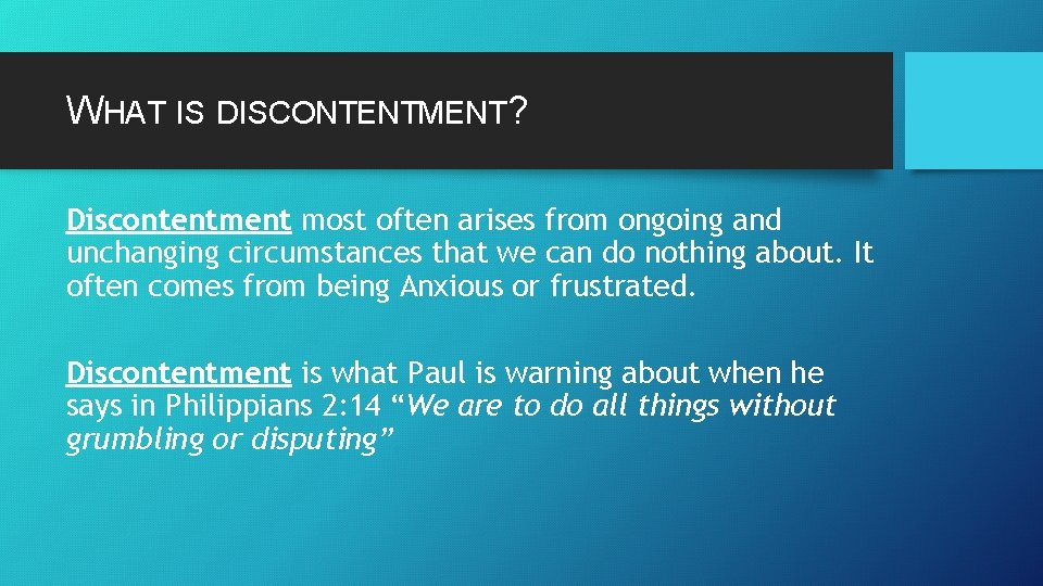 WHAT IS DISCONTENTMENT? Discontentment most often arises from ongoing and unchanging circumstances that we