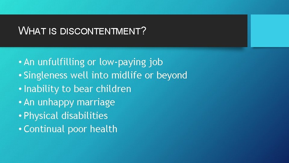 WHAT IS DISCONTENTMENT? • An unfulfilling or low-paying job • Singleness well into midlife