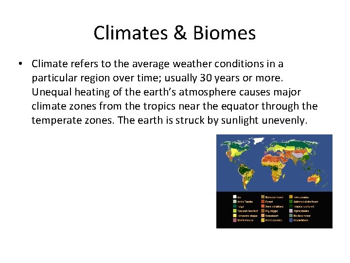 Climates & Biomes • Climate refers to the average weather conditions in a particular