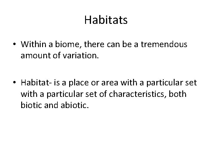 Habitats • Within a biome, there can be a tremendous amount of variation. •