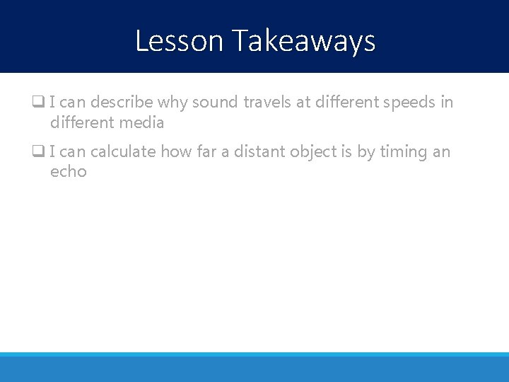 Lesson Takeaways q I can describe why sound travels at different speeds in different