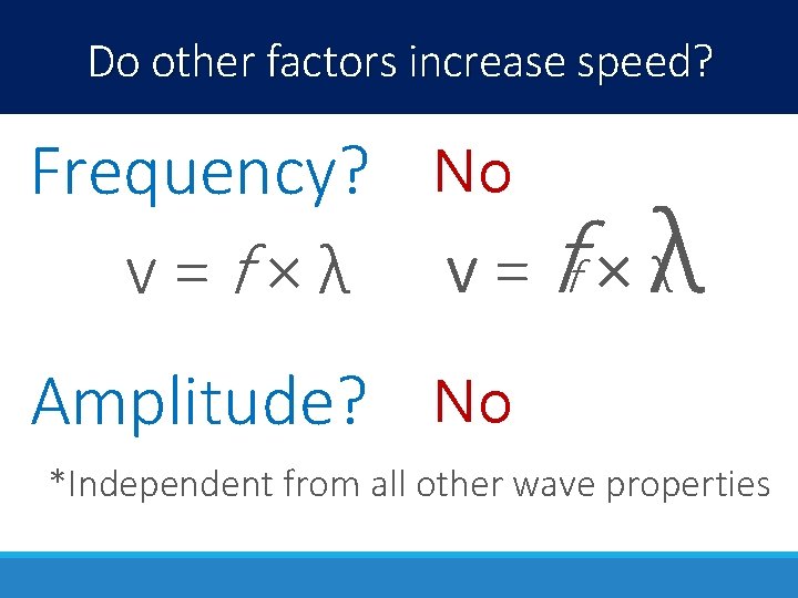 Do other factors increase speed? Frequency? No v = f × λ v =
