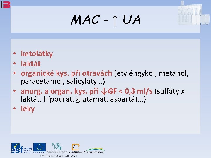 MAC - ↑ UA • ketolátky • laktát • organické kys. při otravách (etyléngykol,