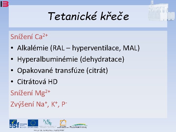 Tetanické křeče Snížení Ca 2+ • Alkalémie (RAL – hyperventilace, MAL) • Hyperalbuminémie (dehydratace)