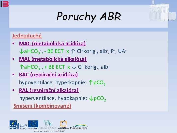 Poruchy ABR Jednoduché • MAC (metabolická acidóza) ↓a. HCO 3 - , - BE