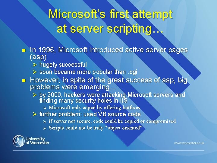 Microsoft’s first attempt at server scripting… n In 1996, Microsoft introduced active server pages