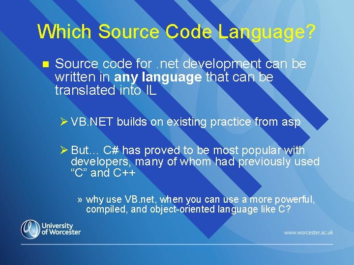Which Source Code Language? n Source code for. net development can be written in