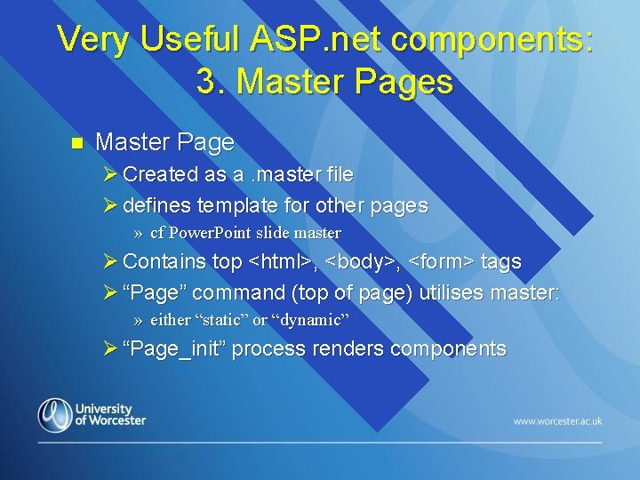 Very Useful ASP. net components: 3. Master Pages n Master Page Ø Created as