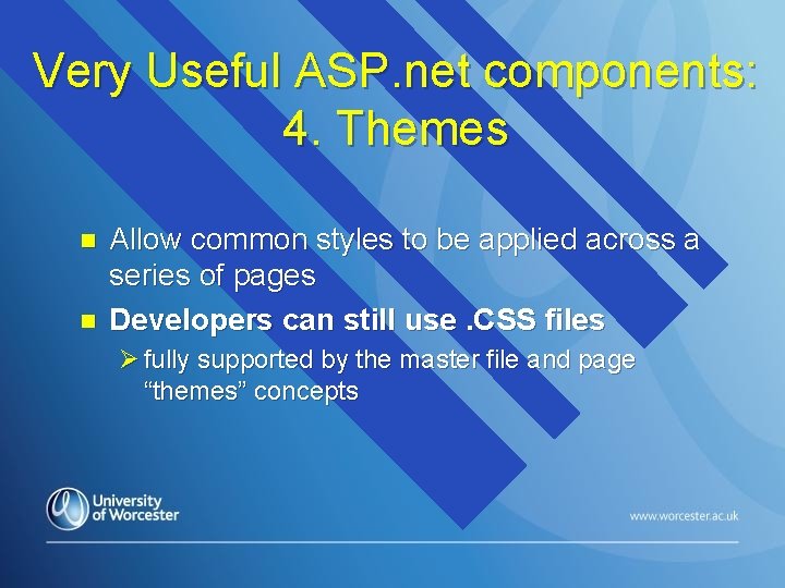 Very Useful ASP. net components: 4. Themes n n Allow common styles to be