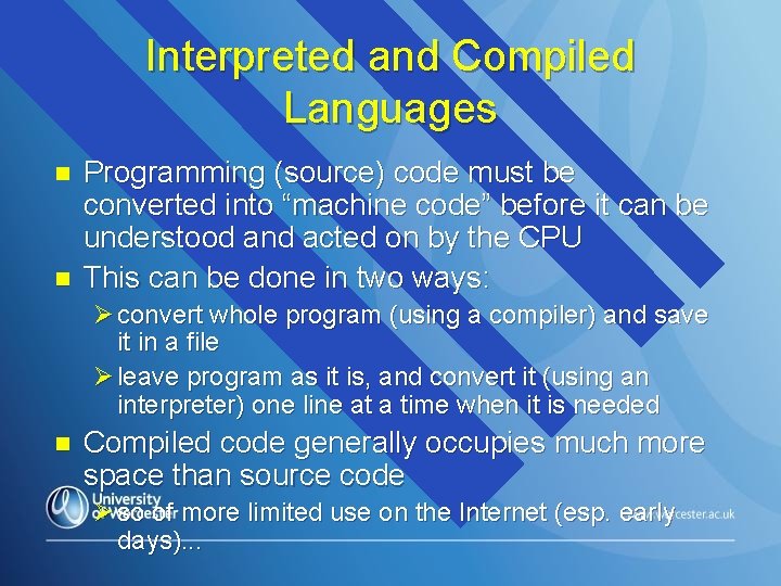 Interpreted and Compiled Languages n n Programming (source) code must be converted into “machine