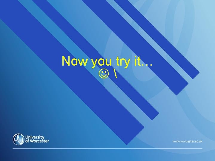 Now you try it… Now you try it…