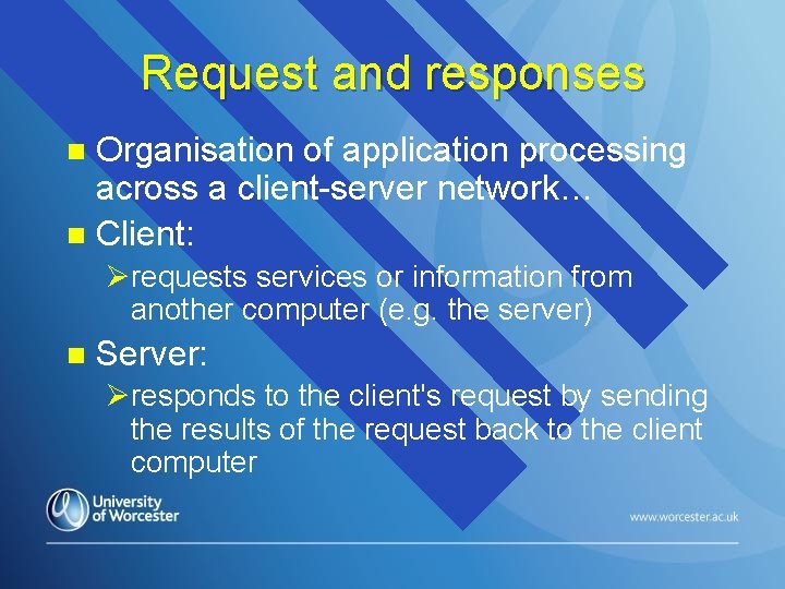 Request and responses Organisation of application processing across a client-server network… n Client: n