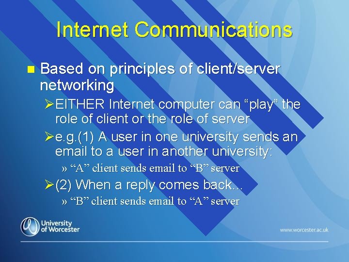 Internet Communications n Based on principles of client/server networking ØEITHER Internet computer can “play”
