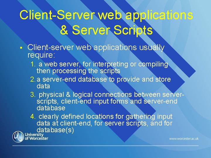 Client-Server web applications & Server Scripts § Client-server web applications usually require: 1. a