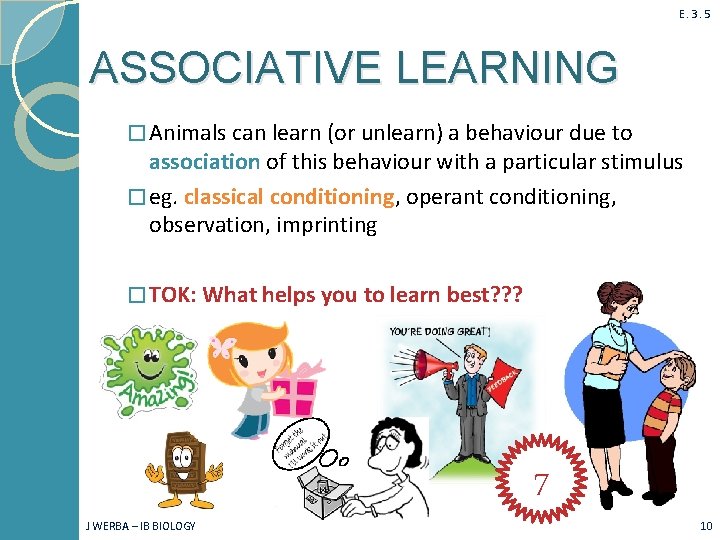 E. 3. 5 ASSOCIATIVE LEARNING � Animals can learn (or unlearn) a behaviour due