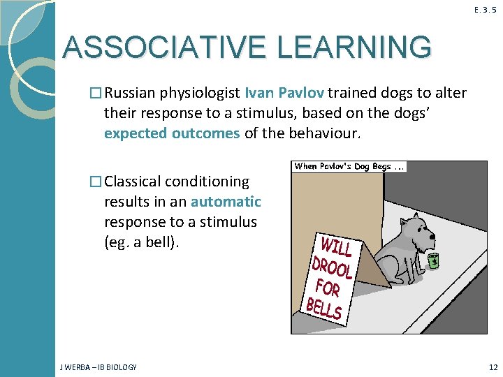 E. 3. 5 ASSOCIATIVE LEARNING � Russian physiologist Ivan Pavlov trained dogs to alter