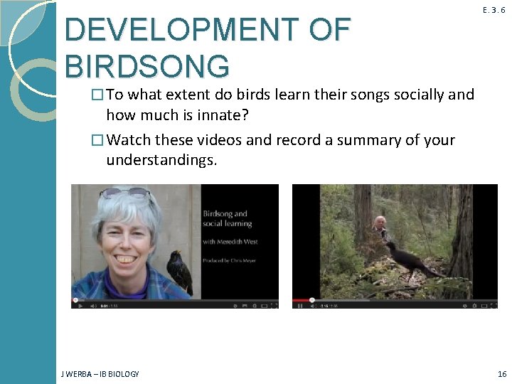 DEVELOPMENT OF BIRDSONG E. 3. 6 � To what extent do birds learn their