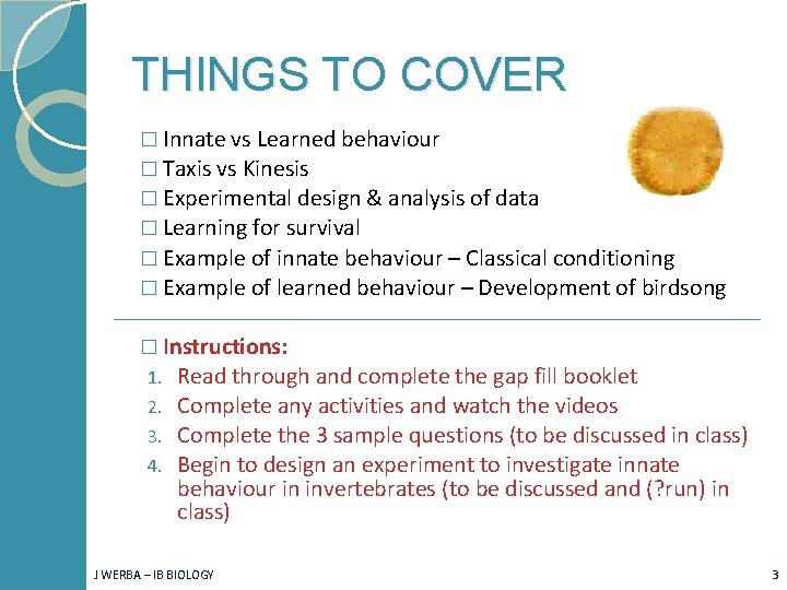 THINGS TO COVER � Innate vs Learned behaviour � Taxis vs Kinesis � Experimental