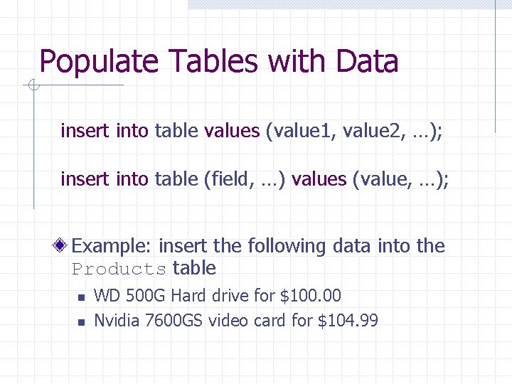 Populate Tables with Data insert into table values (value 1, value 2, …); insert