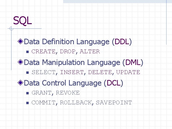 SQL Data Definition Language (DDL) n CREATE, DROP, ALTER Data Manipulation Language (DML) n
