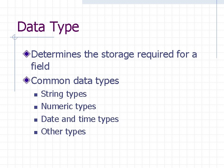 Data Type Determines the storage required for a field Common data types n n