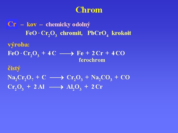 Chrom Cr. . – kov – chemicky odolný Fe. O · Cr 2 O